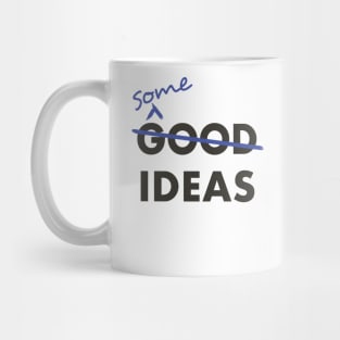 Good Ideas - Scratch that, Some Ideas Mug